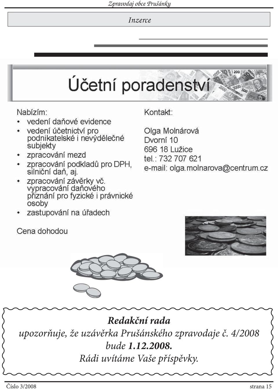 4/2008 bude 1.12.2008. Rádi uvítáme Vaše příspěvky.