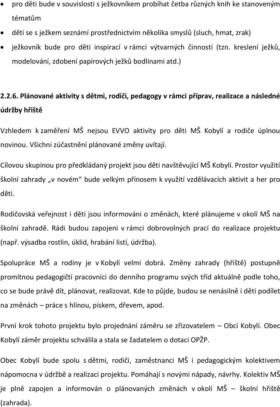 Plánované aktivity s dětmi, rodiči, pedagogy v rámci příprav, realizace a následné údržby hřiště Vzhledem k zaměření MŠ nejsou EVVO aktivity pro děti MŠ Kobylí a rodiče úplnou novinou.