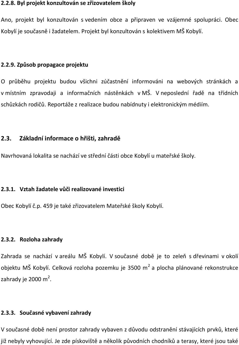 Způsob propagace projektu O průběhu projektu budou všichni zúčastnění informováni na webových stránkách a v místním zpravodaji a informačních nástěnkách v MŠ.