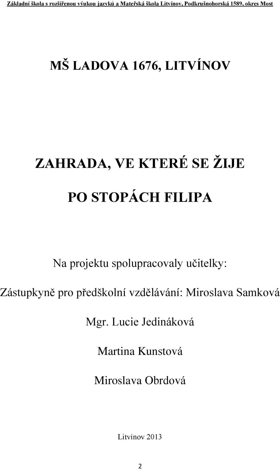 PO STOPÁCH FILIPA Na projektu spolupracovaly učitelky: Zástupkyně pro předškolní