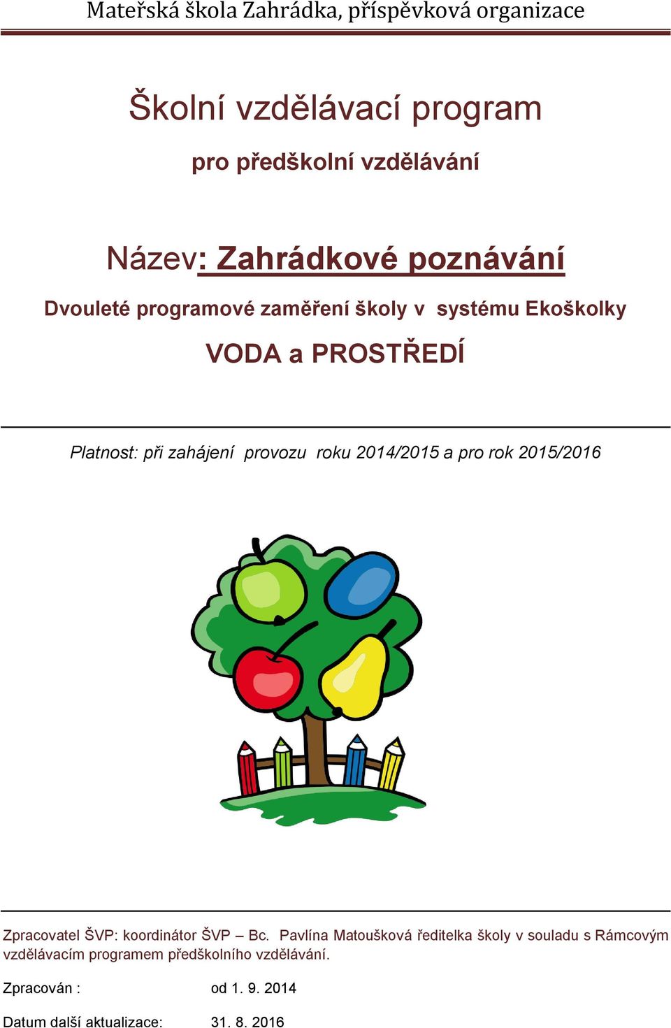 provozu roku 2014/2015 a pro rok 2015/2016 Zpracovatel ŠVP: koordinátor ŠVP Bc.