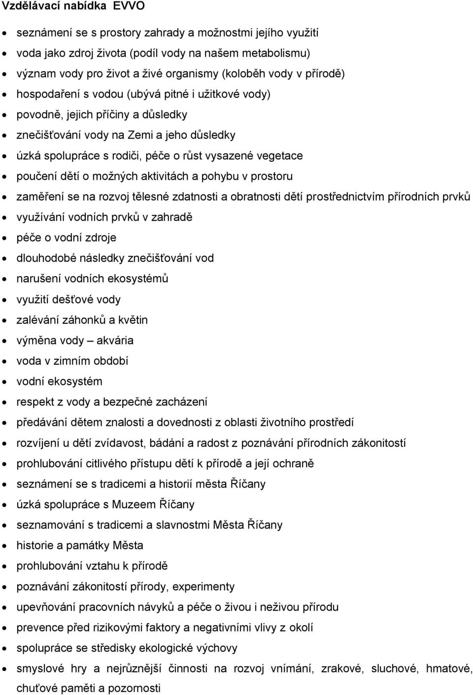 dětí o možných aktivitách a pohybu v prostoru zaměření se na rozvoj tělesné zdatnosti a obratnosti dětí prostřednictvím přírodních prvků využívání vodních prvků v zahradě péče o vodní zdroje