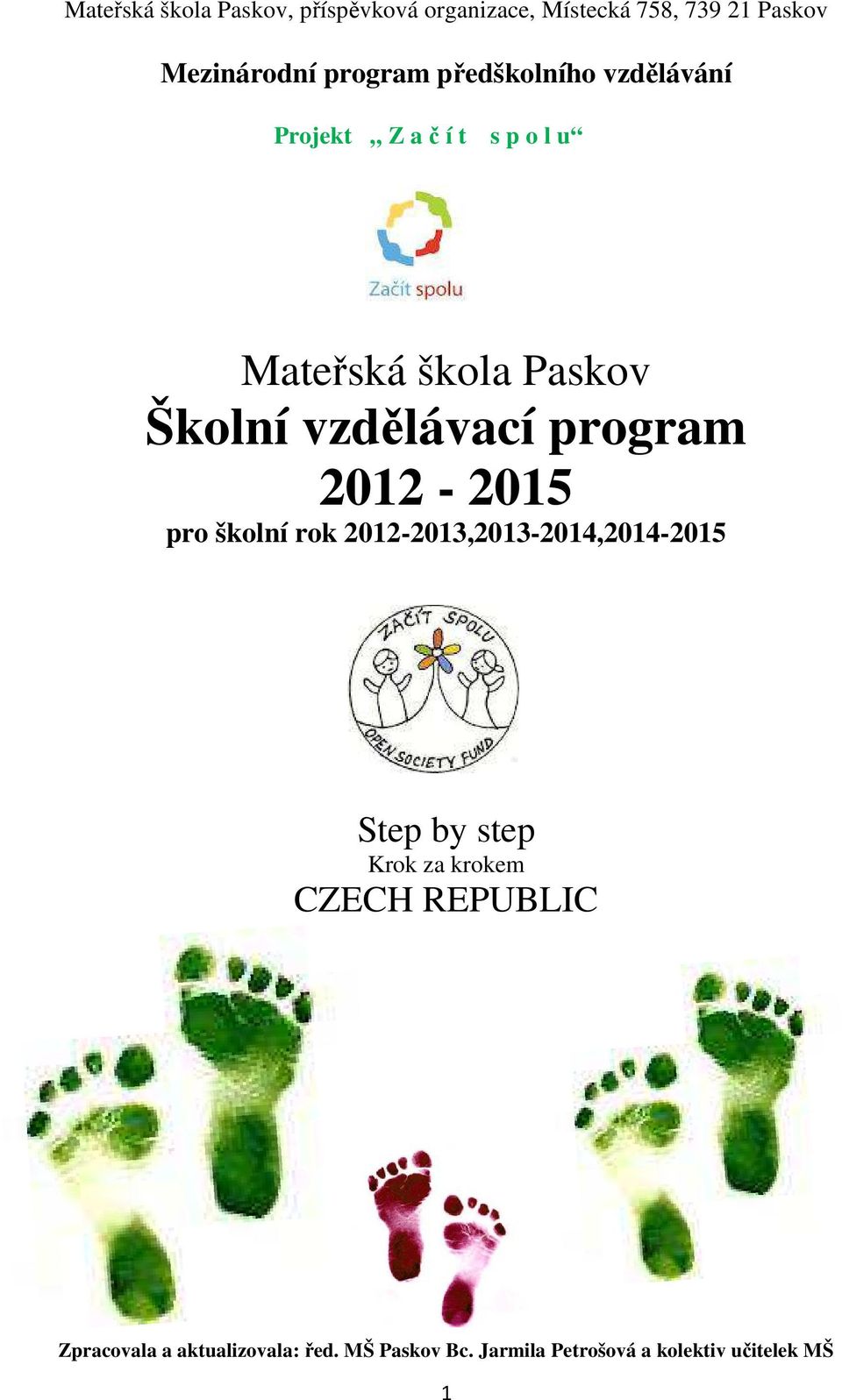 program 2012-2015 pro školní rok 2012-2013,2013-2014,2014-2015 Step by step Krok za krokem