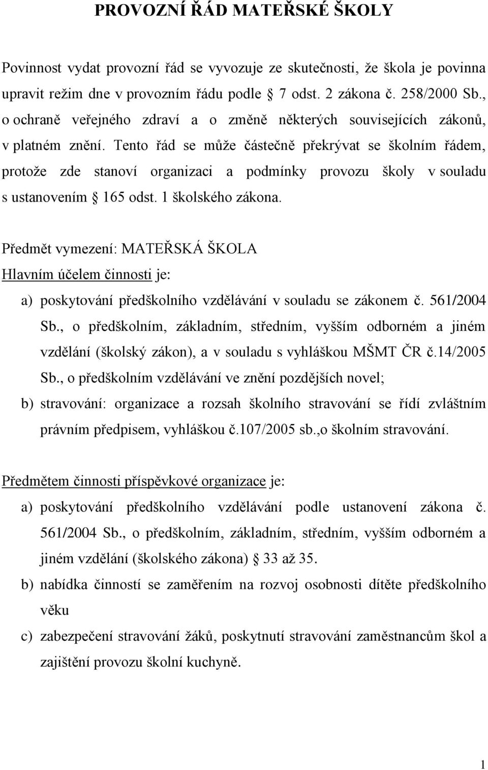 Tento řád se může částečně překrývat se školním řádem, protože zde stanoví organizaci a podmínky provozu školy v souladu s ustanovením 165 odst. 1 školského zákona.