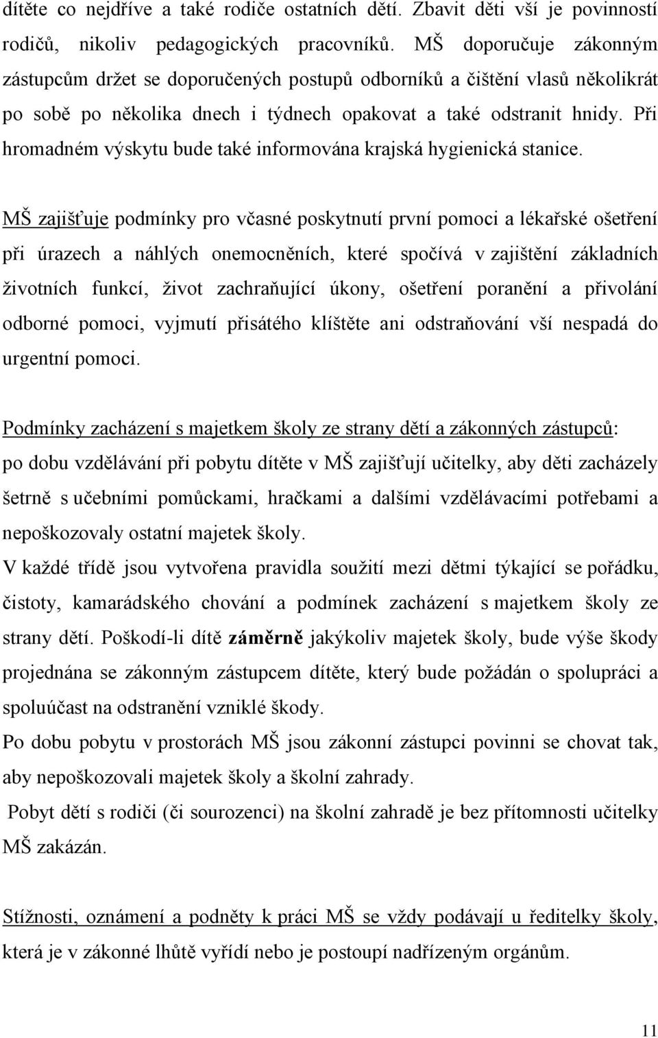 Při hromadném výskytu bude také informována krajská hygienická stanice.