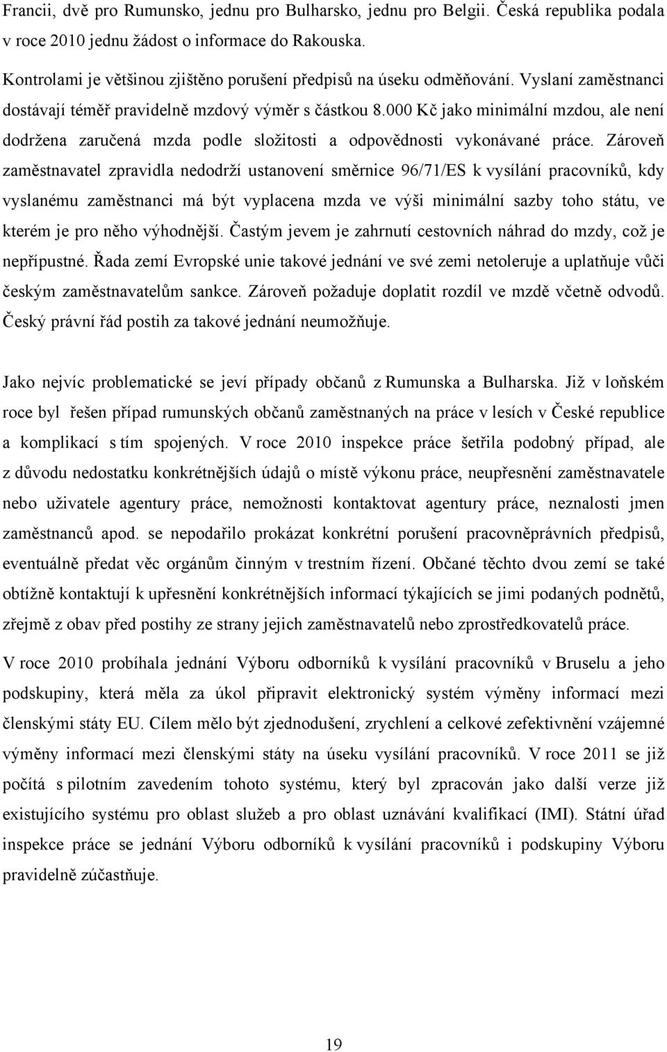 000 Kč jako minimální mzdou, ale není dodržena zaručená mzda podle složitosti a odpovědnosti vykonávané práce.