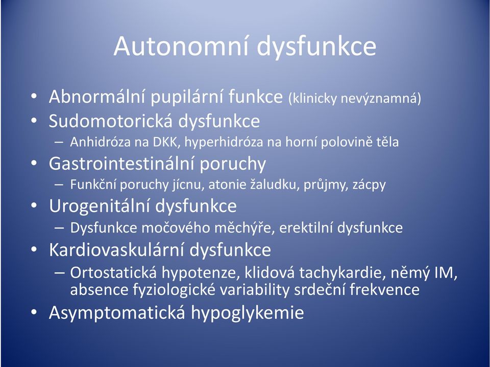 zácpy Urogenitální dysfunkce Dysfunkce močového měchýře, erektilní dysfunkce Kardiovaskulární dysfunkce