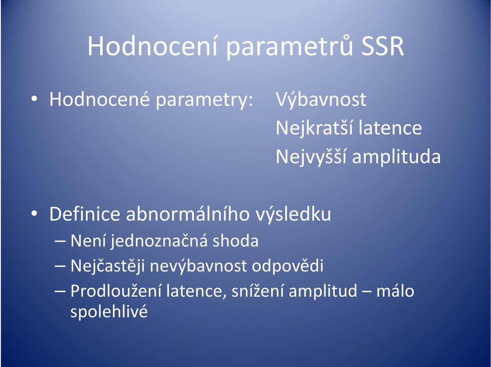 abnormálního výsledku Není jednoznačná shoda Nejčastěji