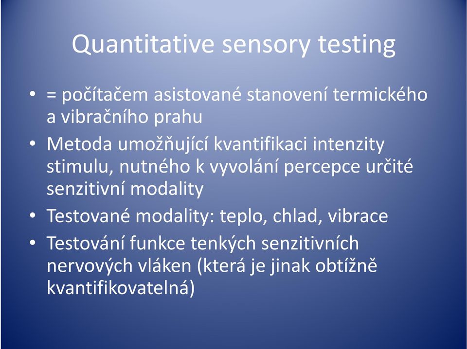 senzitivní modality Testované modality: teplo, chlad, vibrace Testování funkce tenkých