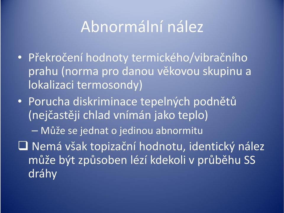 vnímán jako teplo) Může se jednat o jedinou abnormitu Nemá však topizačníhodnotu, identický