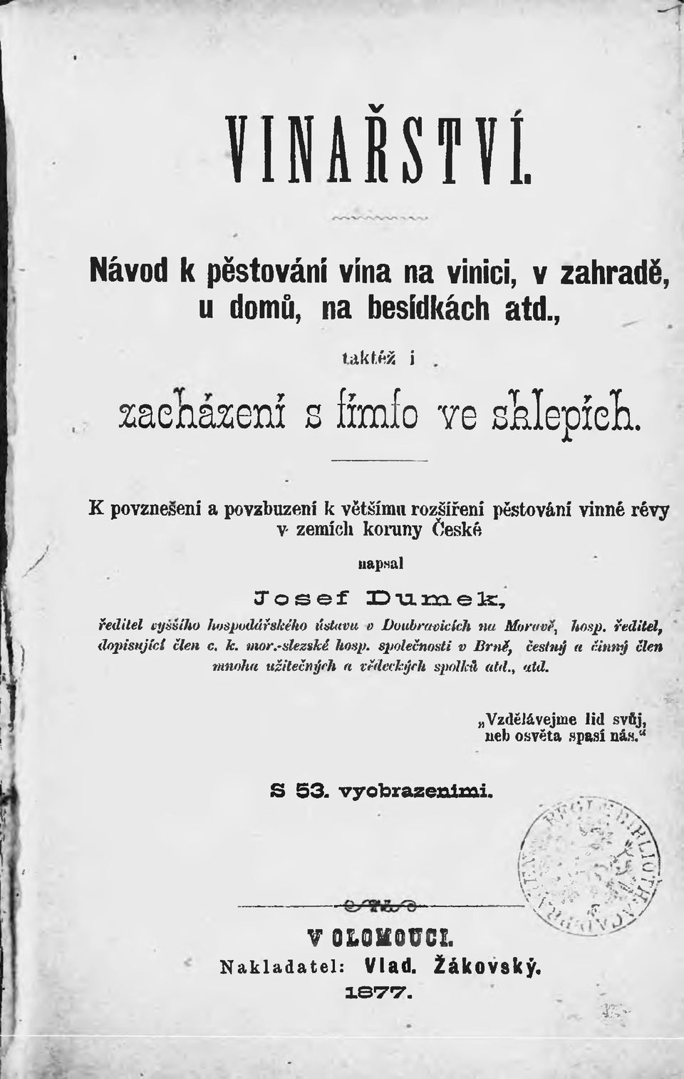 Moravě, hosp. ředitelf dopisující člen c. k. mor.-slezsm hosp. společnosti v BrnČ} čestný a činný člen mnoha užitečných a vědeckých spolkli atd., atd.