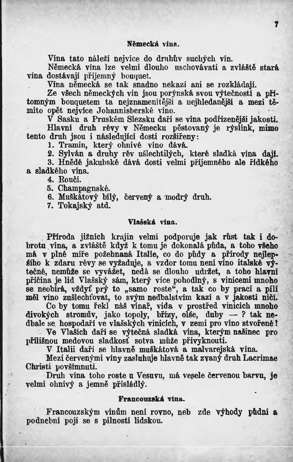 Ze všech německých vin jsou porýnská svou výteěností a přítomným bouquetem ta nejznamenitější a uejhledanější a mezi těmito opět nejvíce Johannisberské víno.