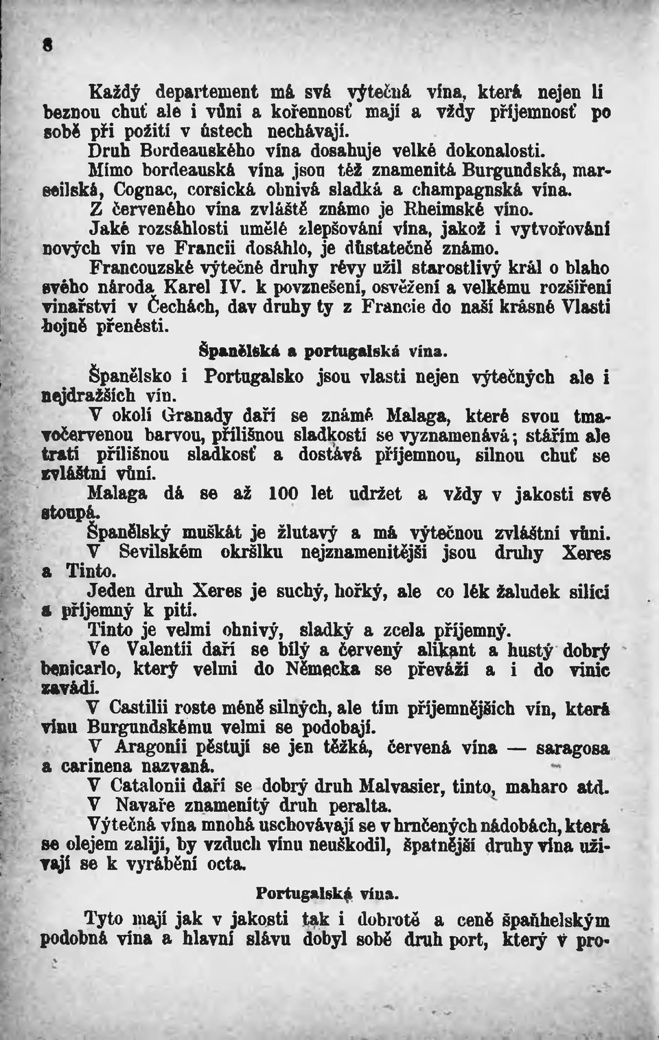 Z Červeného vína zvláště známo je Rheimské vlno. Jaké rozsáhlosti umělé zlepšování vína, jakož i vytvořování nových vín ve Francii dosáhlo, je dhstatečně známo.