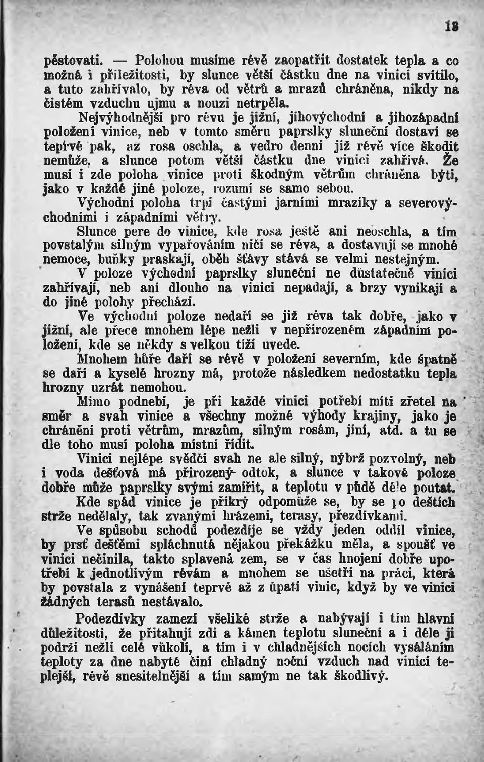 Nej výhodnější pro révu je jižní, jihovýchodní a jihozápadní položení vinice, neb v tomto směru paprslky sluneční dostaví se tepřvé pak, az rosa oschla, a vedro denní již révě více škodit nemůže, a