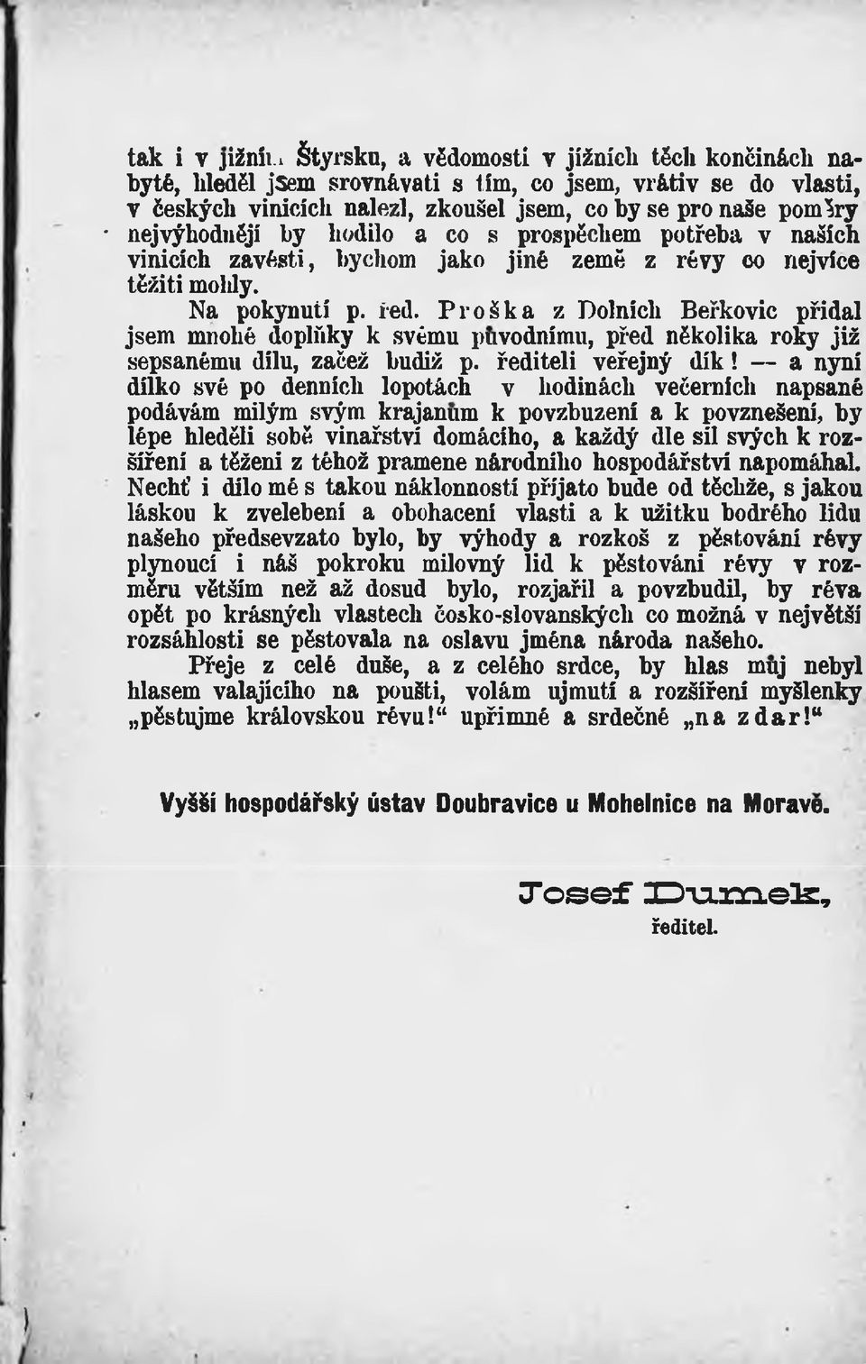 by hodilo a co s prospěchem potřeba v naších vinicích zavésti, bychom jako jiné země z révy eo nejvíce těžiti mohly. Na pokynutí p. řed.