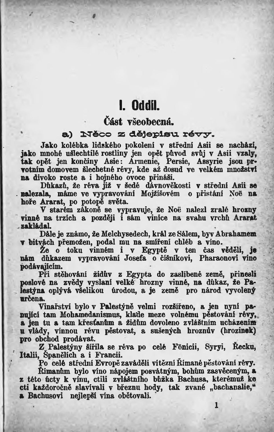 Šlechetné révy, kde až dosud ve velkém množství na divoko roste a i hojného ovoce přináší. Důkazů, že réva již v šedé dávnověkosti v střední Asii se.