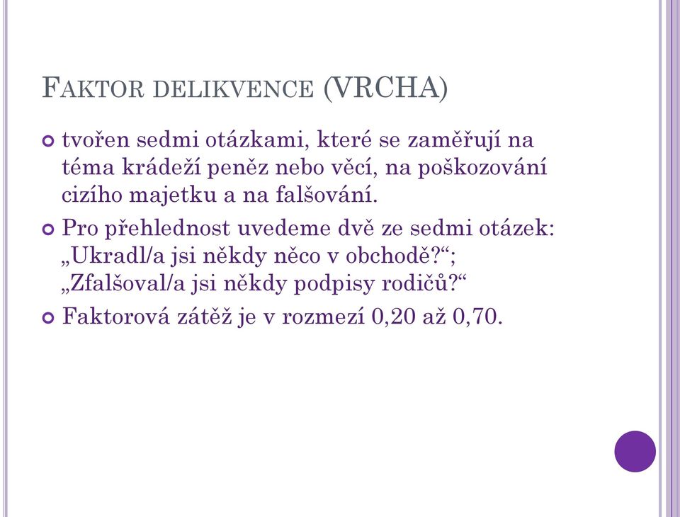 Pro přehlednost uvedeme dvě ze sedmi otázek: Ukradl/a jsi někdy něco v