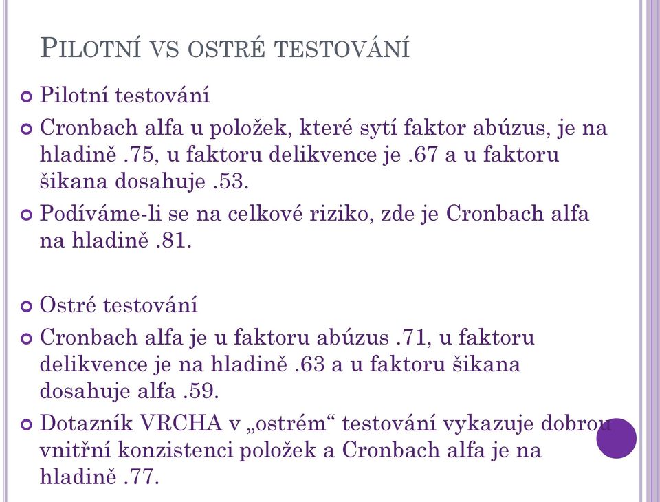 Podíváme-li se na celkové riziko, zde je Cronbach alfa na hladině.81. Ostré testování Cronbach alfa je u faktoru abúzus.