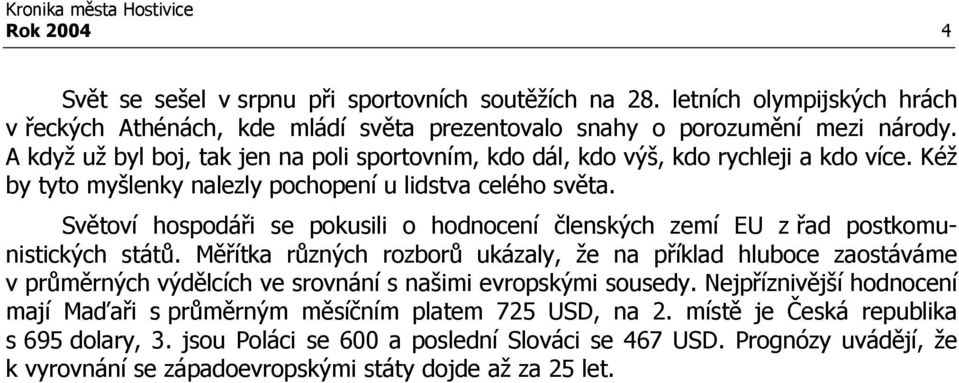 Světoví hospodáři se pokusili o hodnocení členských zemí EU z řad postkomunistických států.