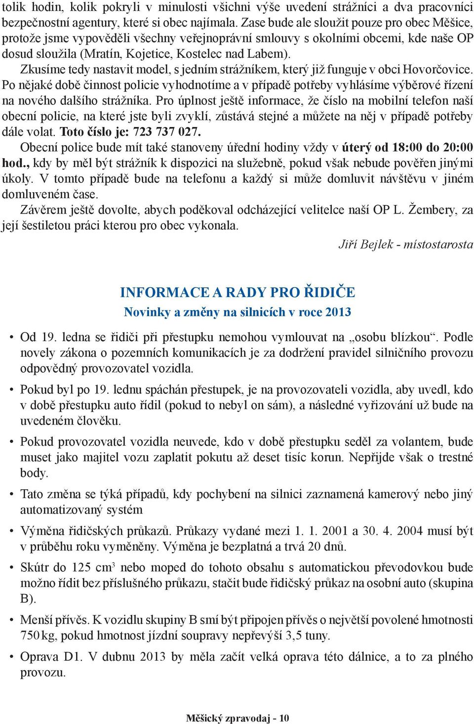 Zkusíme tedy nastavit model, s jedním strážníkem, který již funguje v obci Hovorčovice.