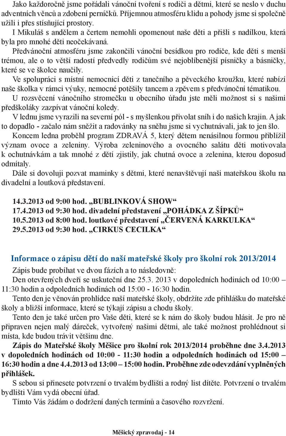 I Mikuláš s andělem a čertem nemohli opomenout naše děti a přišli s nadílkou, která byla pro mnohé děti neočekávaná.