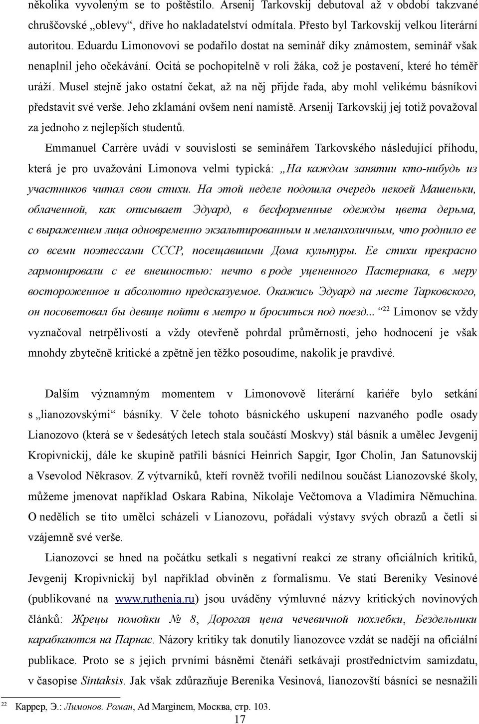 Musel stejně jako ostatní čekat, až na něj přijde řada, aby mohl velikému básníkovi představit své verše. Jeho zklamání ovšem není namístě.