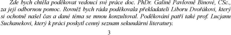 Rovněž bych ráda poděkovala překladateli Liboru Dvořákovi, který si ochotně našel