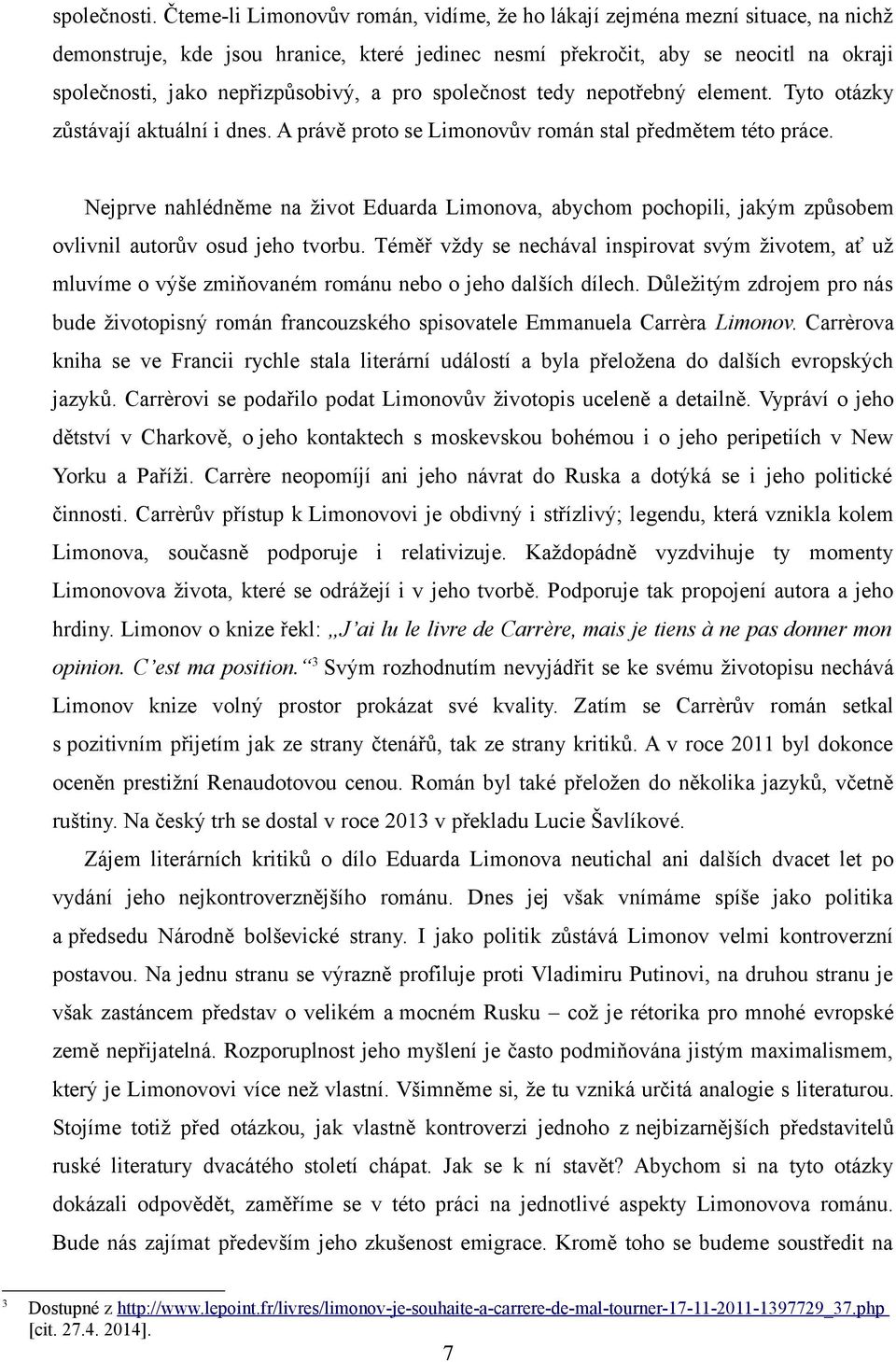 a pro společnost tedy nepotřebný element. Tyto otázky zůstávají aktuální i dnes. A právě proto se Limonovův román stal předmětem této práce.