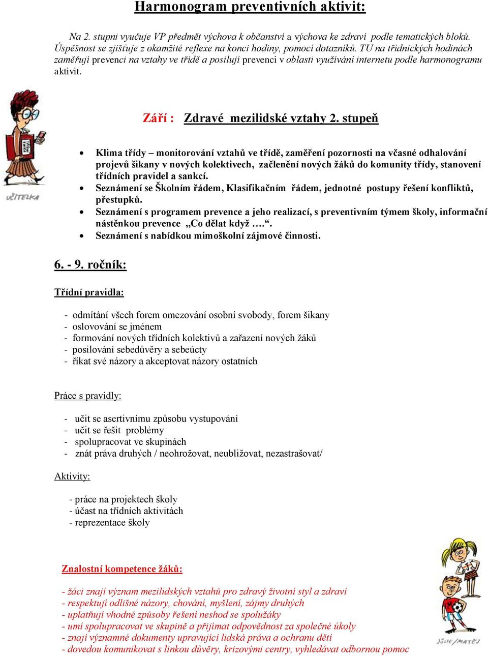 TU na třídnických hodinách zaměřují prevenci na vztahy ve třídě a posilují prevenci v oblasti využívání internetu podle harmonogramu aktivit. Září : Zdravé mezilidské vztahy 2.