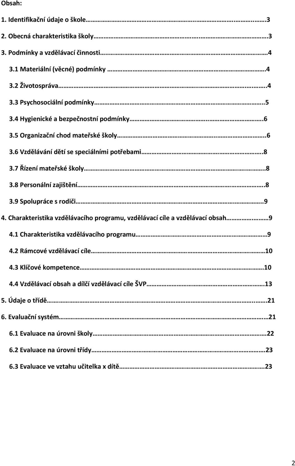 ..9 4. Charakteristika vzdělávacího programu, vzdělávací cíle a vzdělávací obsah. 9 4.1 Charakteristika vzdělávacího programu 9 4.2 Rámcové vzdělávací cíle. 10 4.