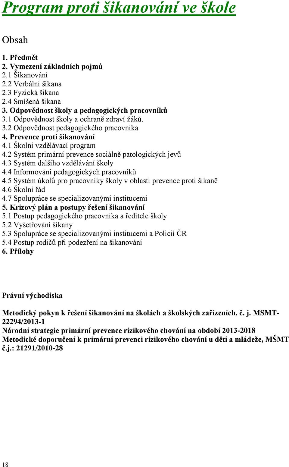 2 Systém primární prevence sociálně patologických jevů 4.3 Systém dalšího vzdělávání školy 4.4 Informování pedagogických pracovníků 4.