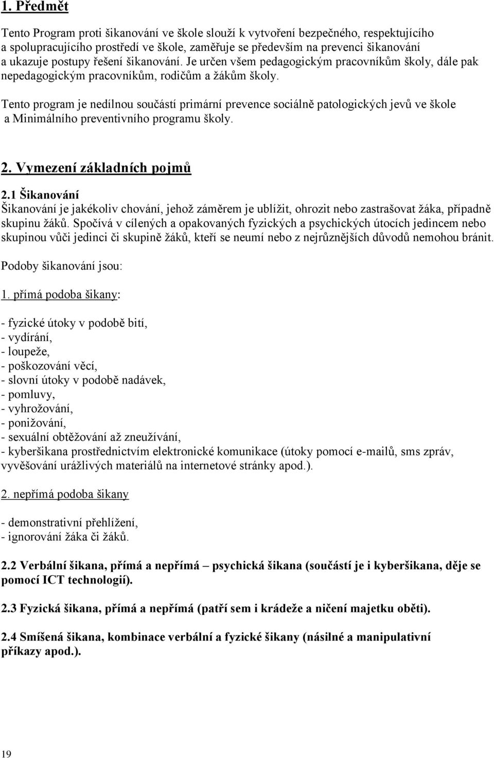 Tento program je nedílnou součástí primární prevence sociálně patologických jevů ve škole a Minimálního preventivního programu školy. 2. Vymezení základních pojmů 2.