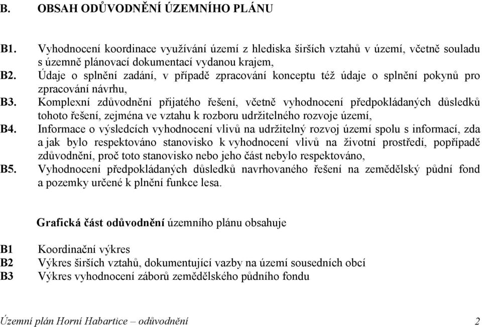 Komplexní zdůvodnění přijatého řešení, včetně vyhodnocení předpokládaných důsledků tohoto řešení, zejména ve vztahu k rozboru udržitelného rozvoje území, B4.