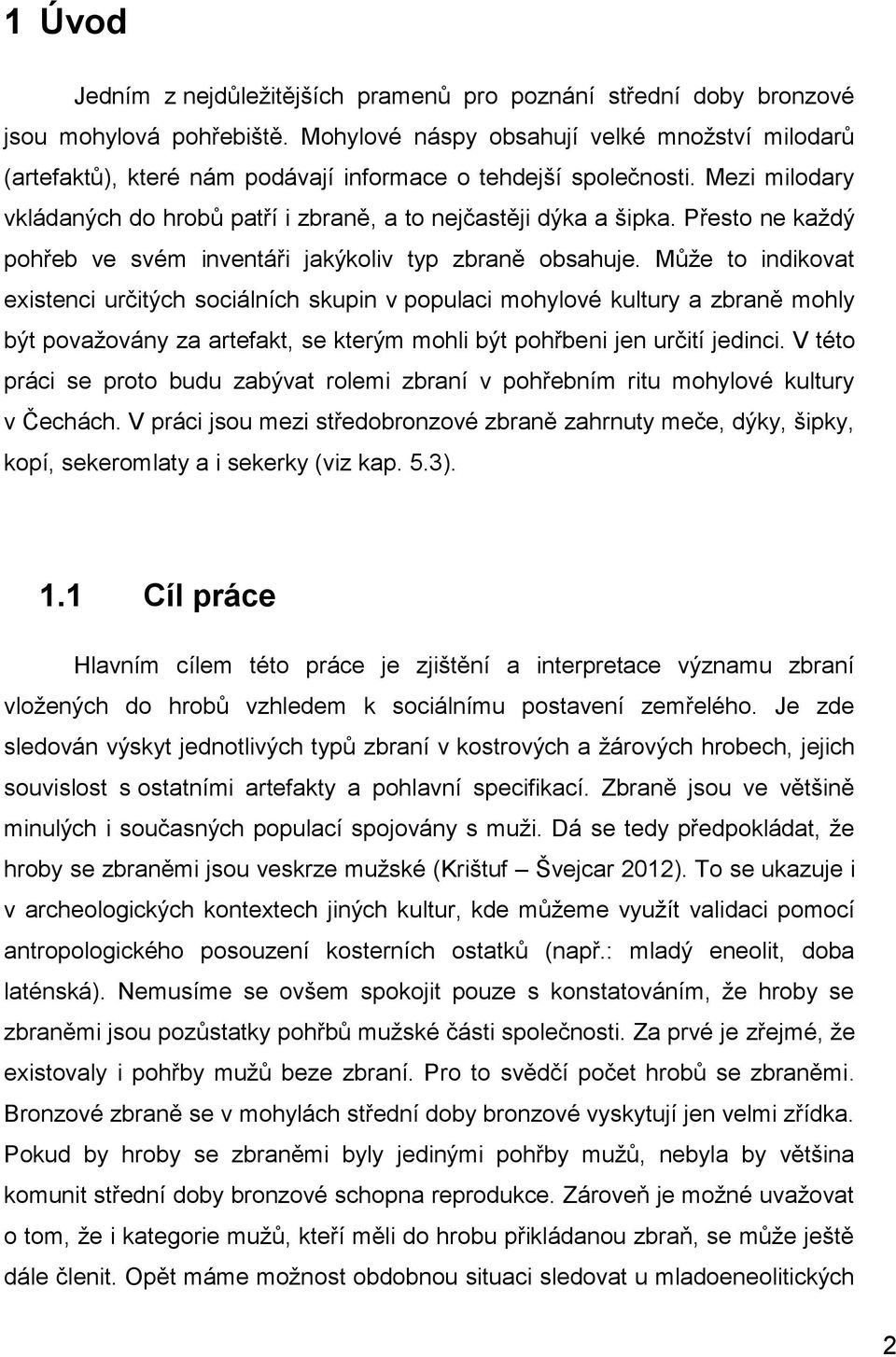 Přesto ne každý pohřeb ve svém inventáři jakýkoliv typ zbraně obsahuje.