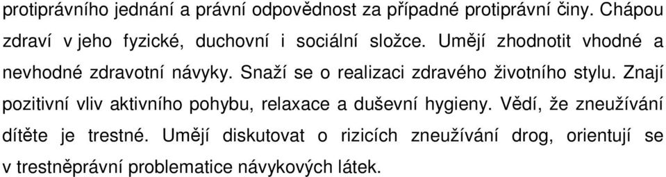 Snaží se o realizaci zdravého životního stylu.