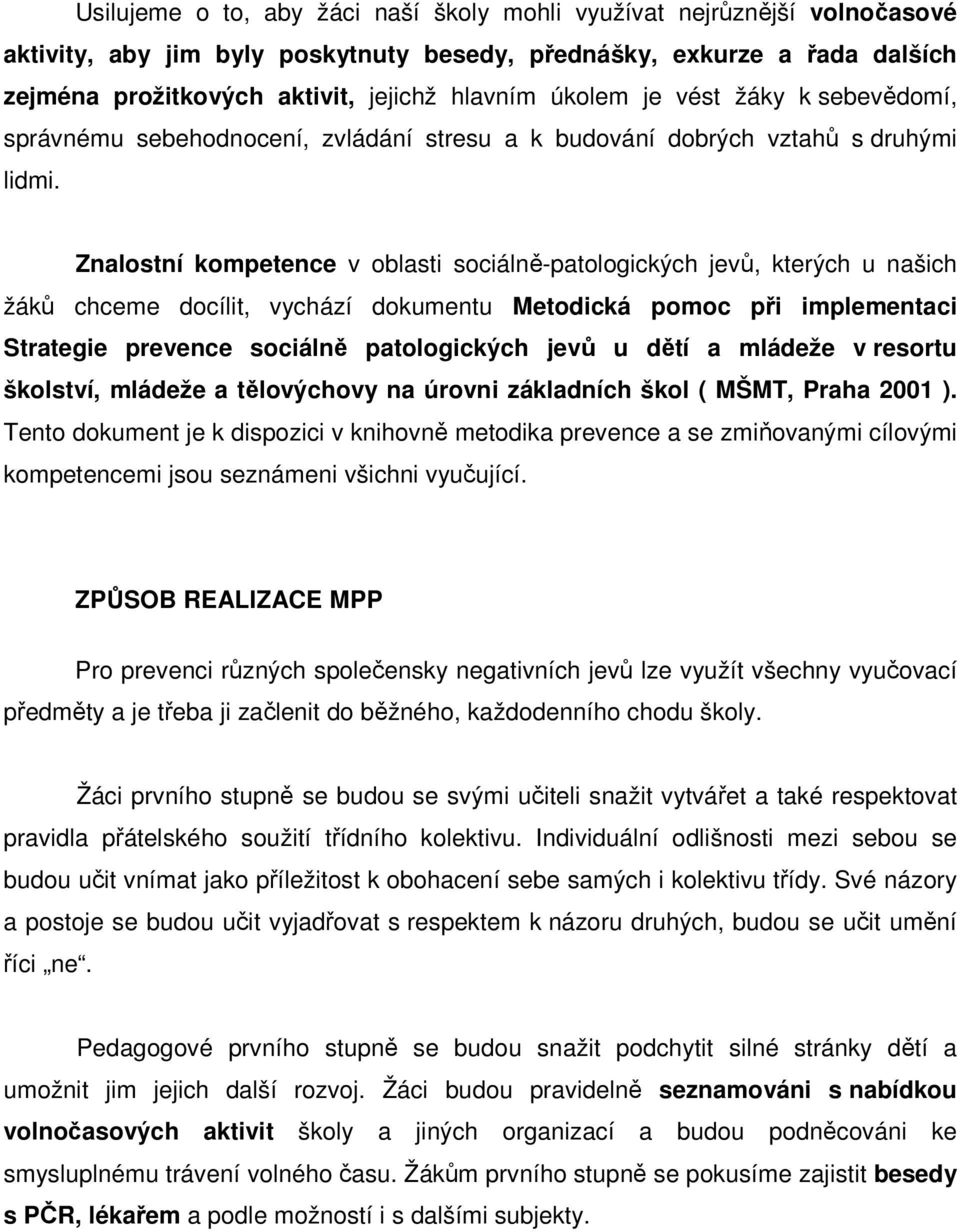 Znalostní kompetence v oblasti sociálně-patologických jevů, kterých u našich žáků chceme docílit, vychází dokumentu Metodická pomoc při implementaci Strategie prevence sociálně patologických jevů u