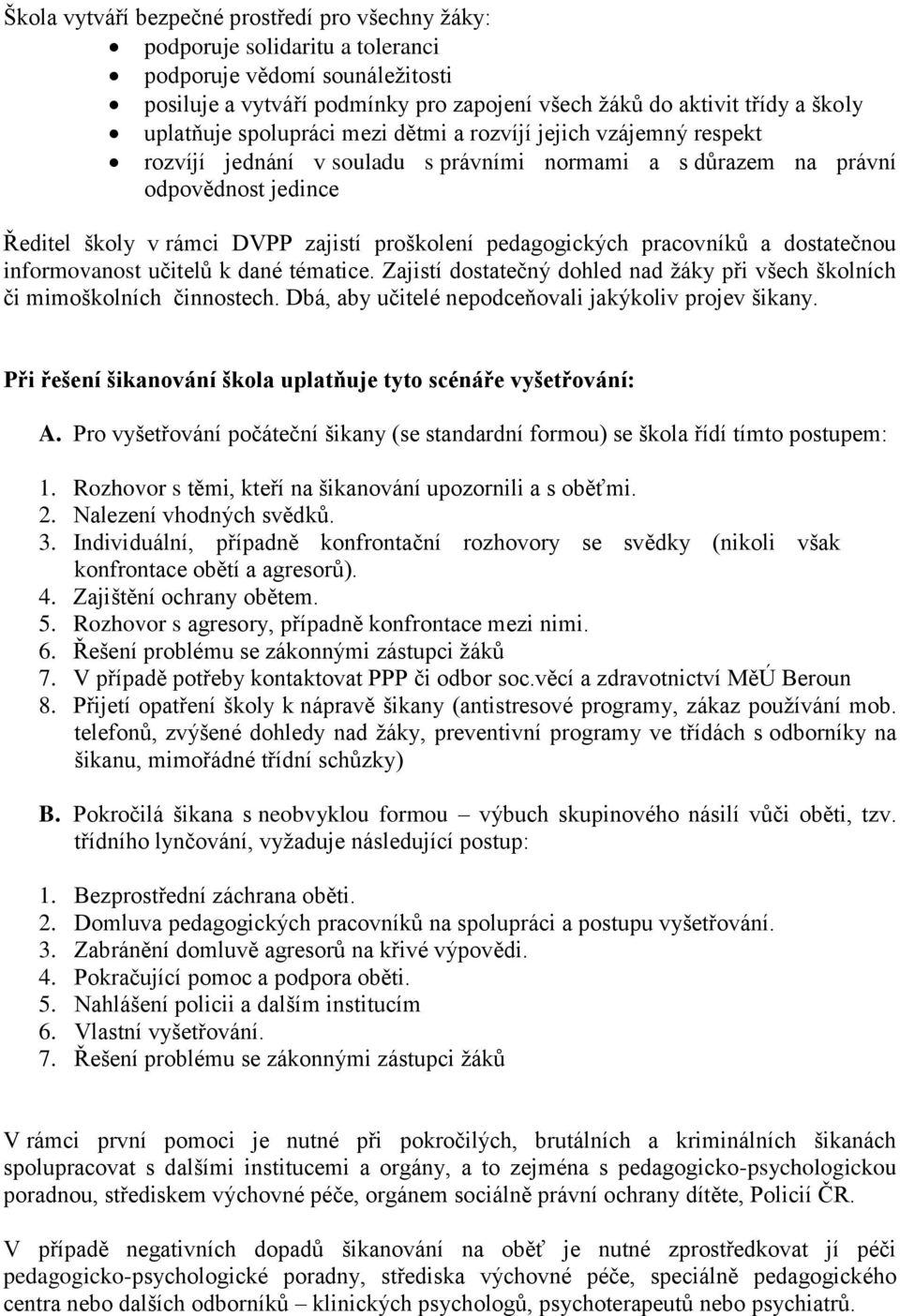 pedagogických pracovníků a dostatečnou informovanost učitelů k dané tématice. Zajistí dostatečný dohled nad žáky při všech školních či mimoškolních činnostech.