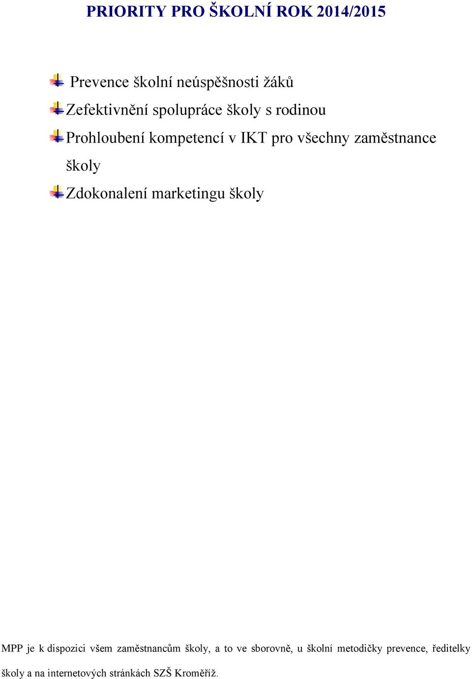 Zdokonalení marketingu školy MPP je k dispozici všem zaměstnancům školy, a to ve