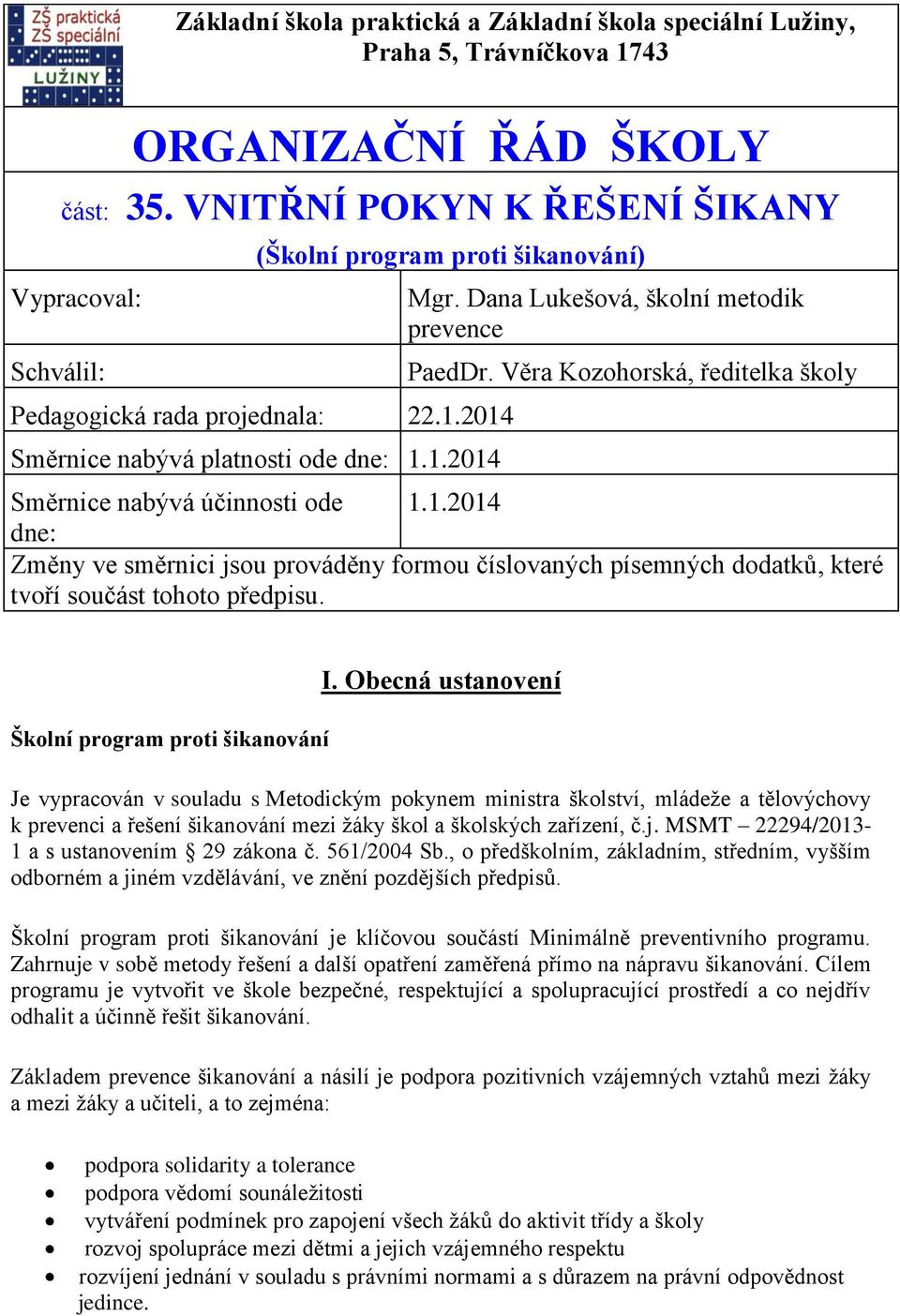 Dana Lukešová, školní metodik prevence PaedDr. Věra Kozohorská, ředitelka školy Směrnice nabývá účinnosti ode 1.