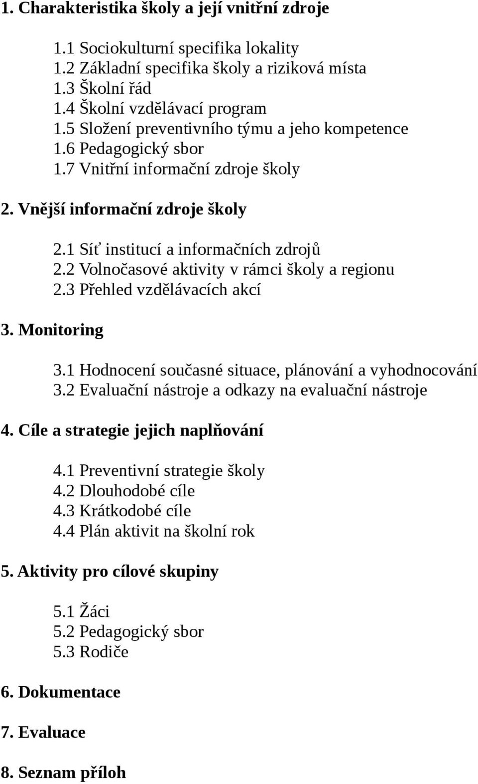 2 Volnočasové aktivity v rámci školy a regionu 2.3 Přehled vzdělávacích akcí 3. Monitoring 3.1 Hodnocení současné situace, plánování a vyhodnocování 3.