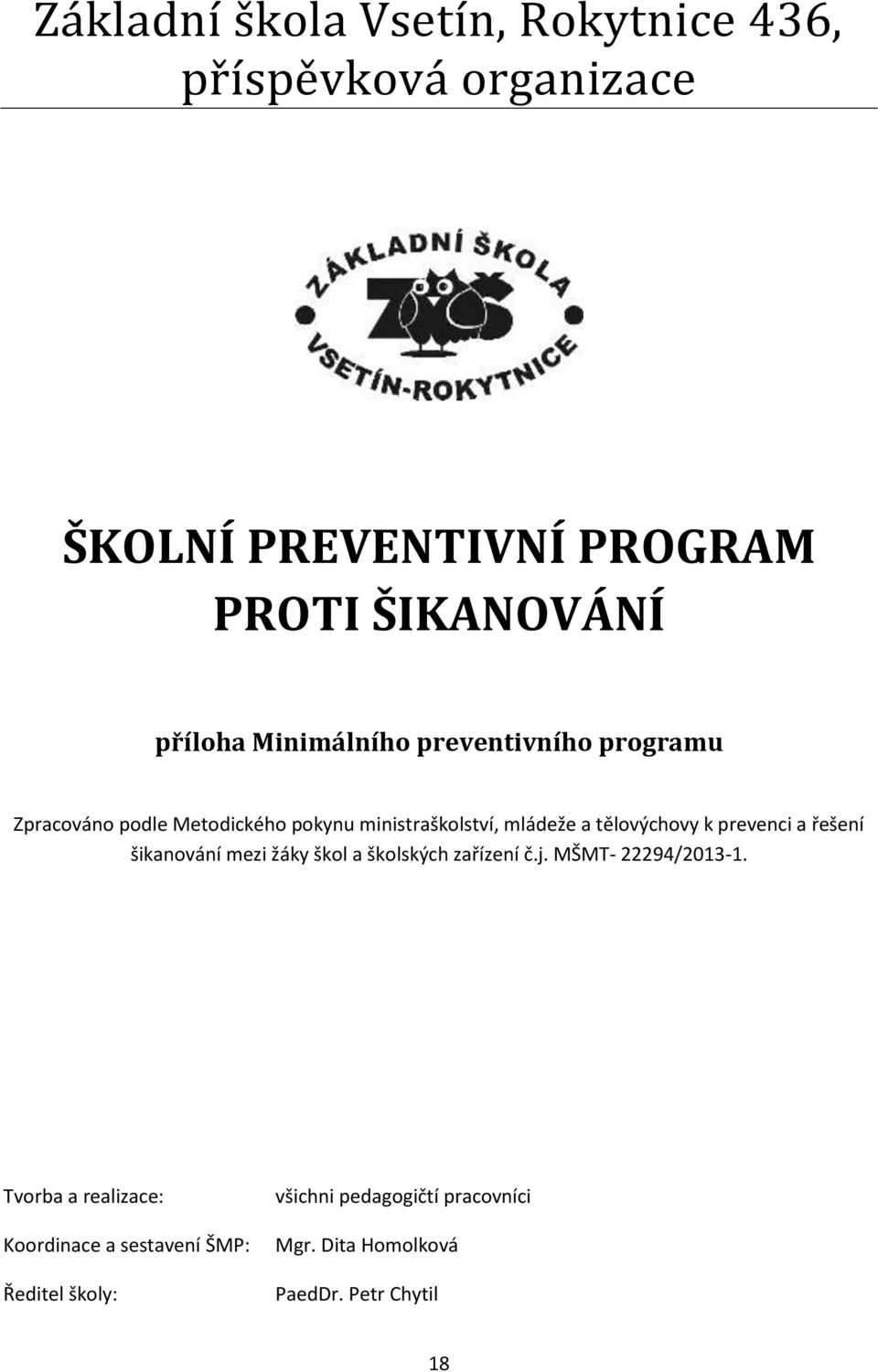 prevenci a řešení šikanování mezi žáky škol a školských zařízení č.j. MŠMT- 22294/2013-1.