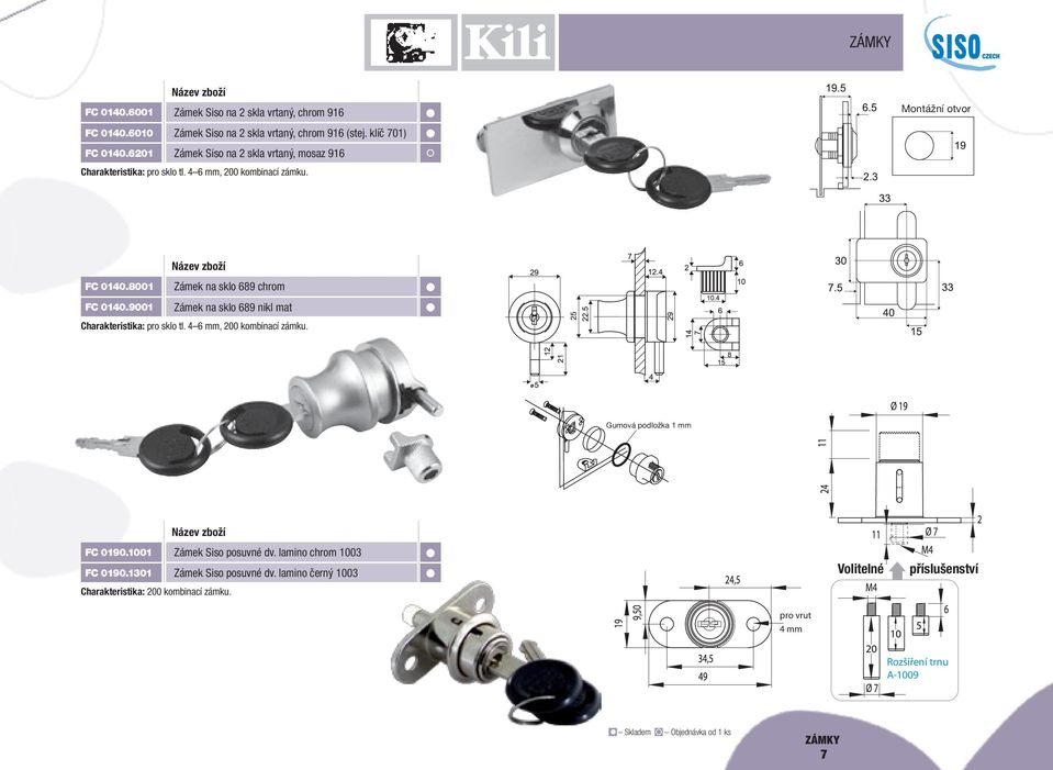 8001 Zámek na sklo 689 chrom FC 0140.9001 Zámek na sklo 689 nikl mat Charakteristika: pro sklo tl. 4 6 mm, 200 kombinací zámku. Gumová podložka 1 mm FC 0190.