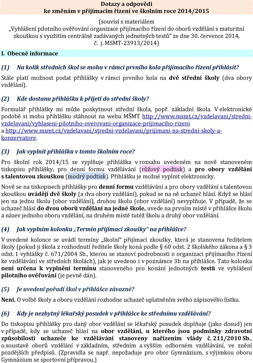Obecné informace (1) Na kolik středních škol se mohu v rámci prvního kola přijímacího řízení přihlásit?