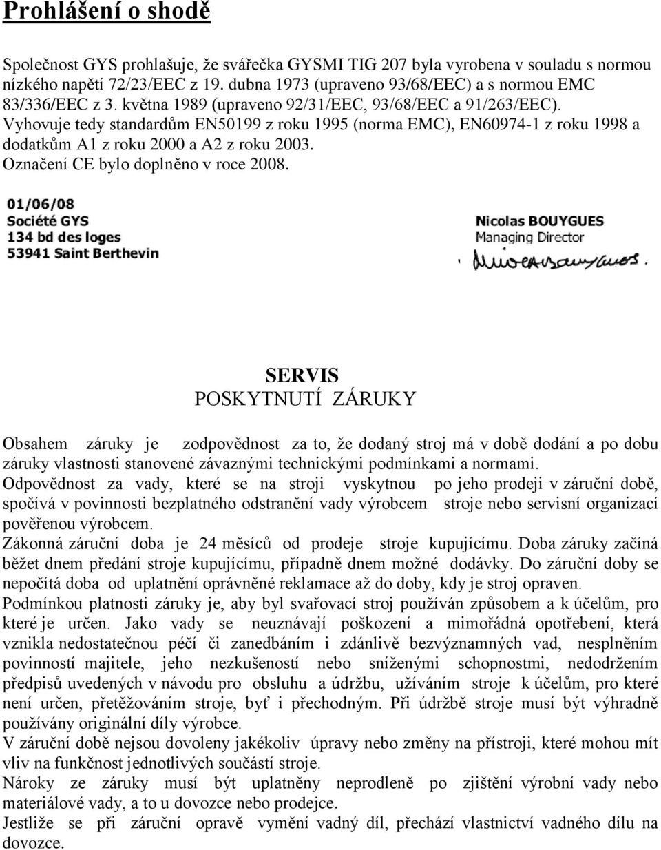 Označení CE bylo doplněno v roce 2008.