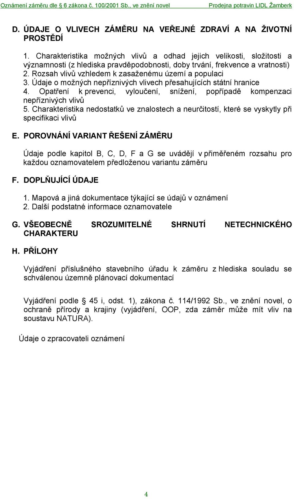 Rozsah vlivů vzhledem k zasaženému území a populaci 3. Údaje o možných nepříznivých vlivech přesahujících státní hranice 4.