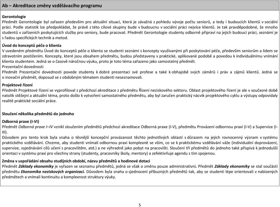 Je tak pravděpodobné, že mnoho studentů v zařízeních poskytujících služby pro seniory, bude pracovat.