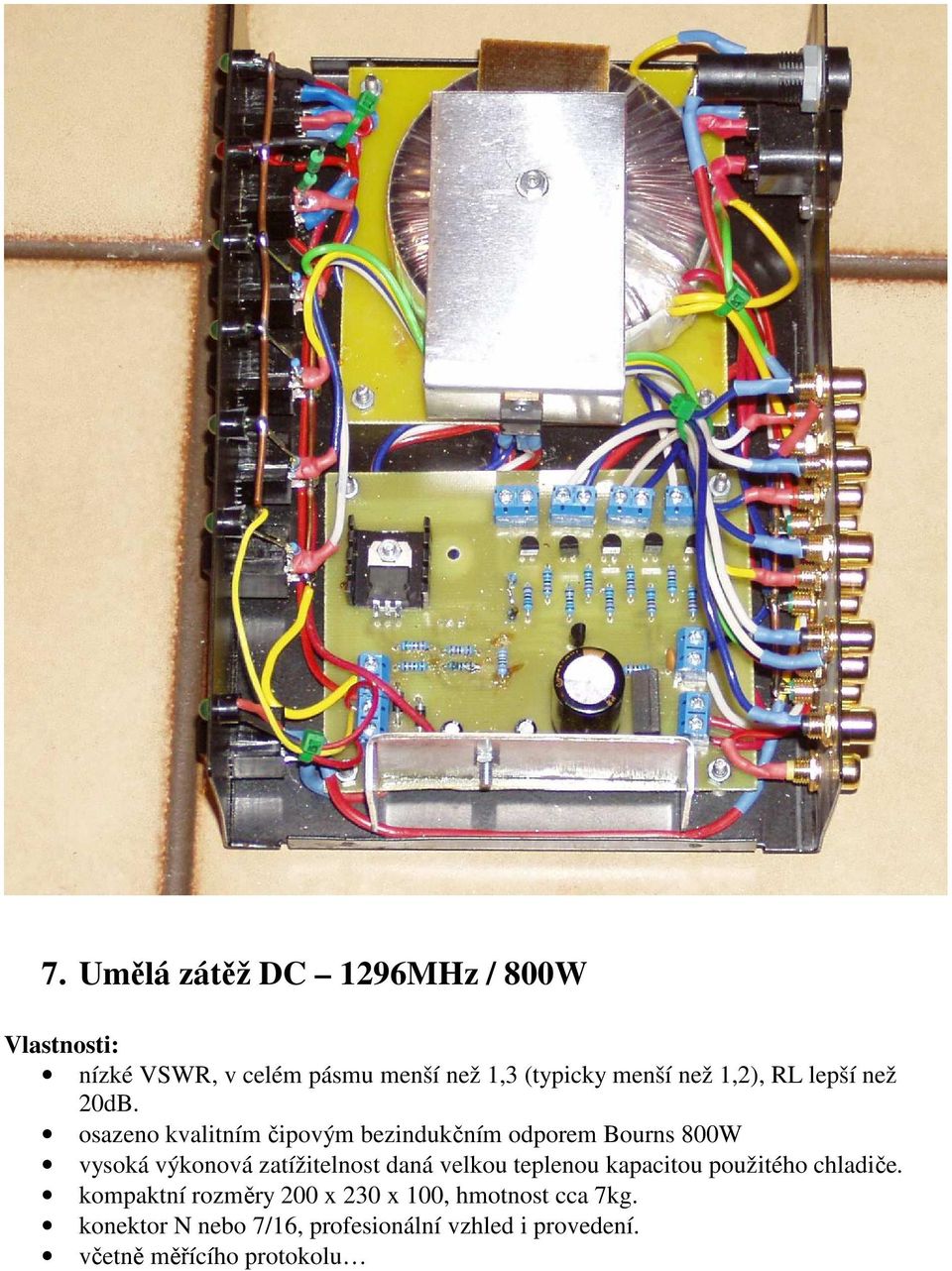 osazeno kvalitním čipovým bezindukčním odporem Bourns 800W vysoká výkonová zatížitelnost daná velkou