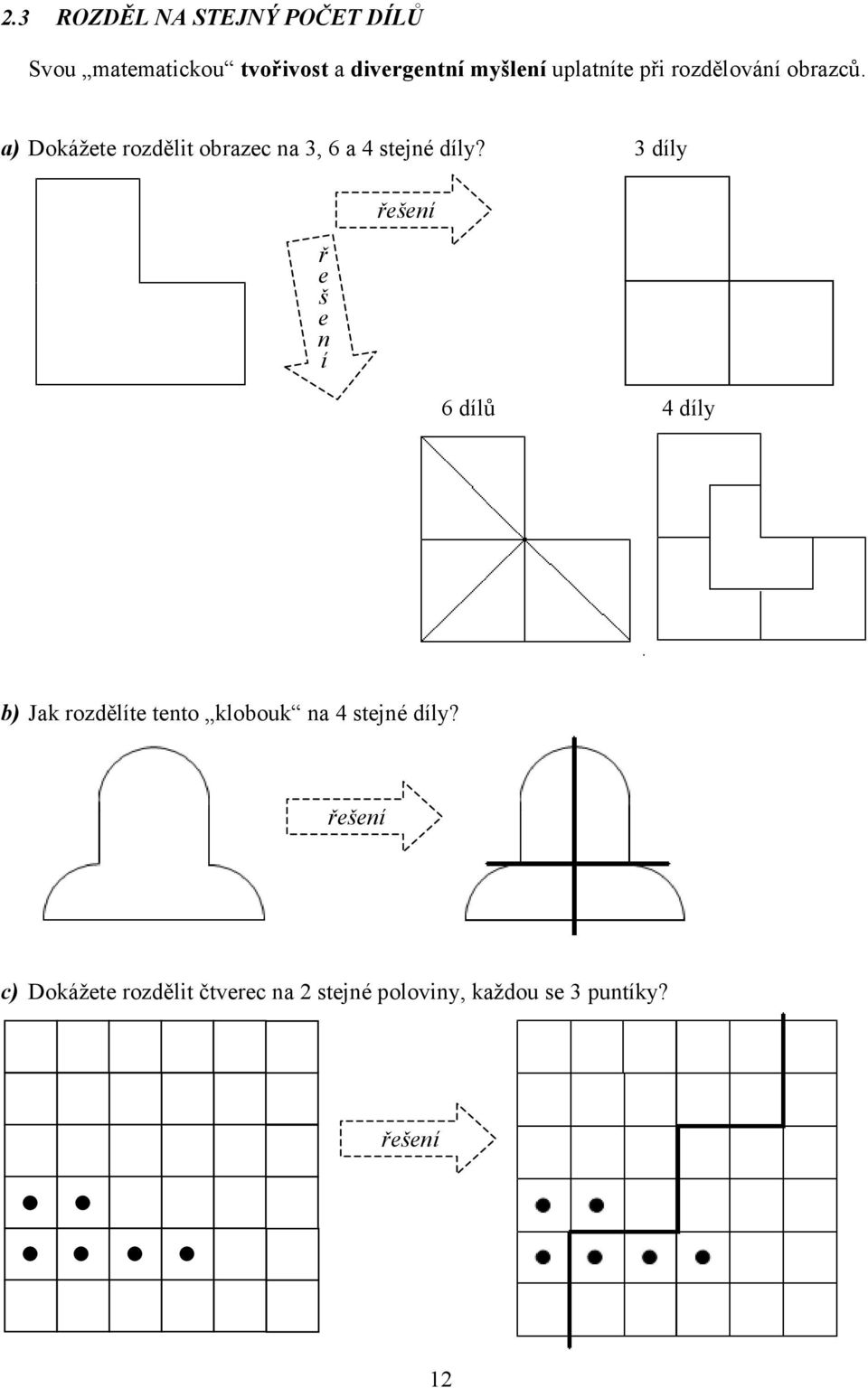 a) Dokážete rozdělit obrazec na 3, 6 a 4 stejné díly?
