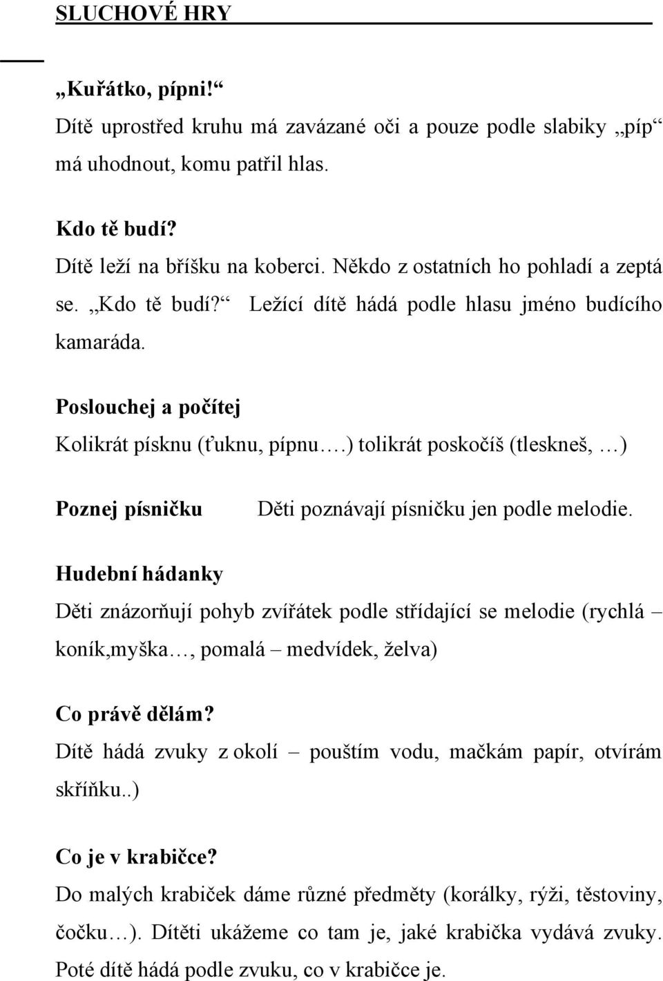 ) tolikrát poskočíš (tleskneš, ) Poznej písničku Děti poznávají písničku jen podle melodie.