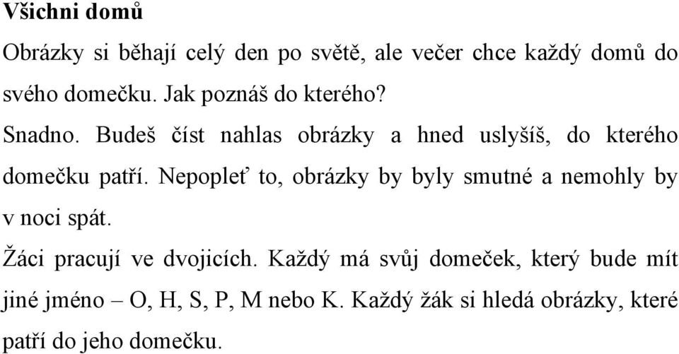 Nepopleť to, obrázky by byly smutné a nemohly by v noci spát. Žáci pracují ve dvojicích.